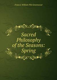 Sacred Philosophy of the Seasons: Spring