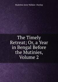 The Timely Retreat; Or, a Year in Bengal Before the Mutinies, Volume 2