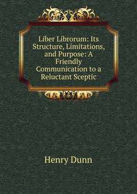 Liber Librorum: Its Structure, Limitations, and Purpose: A Friendly Communication to a Reluctant Sceptic