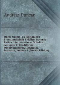 Opera Omnia: Ex Editionibus Praestantissimis Fideliter Recusa; Latina Interpretatione, Scholiis Antiquis, Et Eruditorum Observationibus, Illustrata; . Instructa, Volume 1 (French Edition)