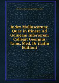Index Molluscorum: Quae in Itinere Ad Guineam Inferiorem Collegit Georgius Tams, Med. Dr (Latin Edition)