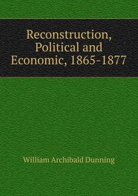 Reconstruction, Political and Economic, 1865-1877