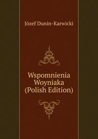Wspomnienia Woyniaka (Polish Edition)