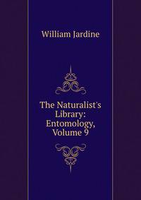 The Naturalist's Library: Entomology, Volume 9