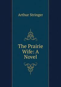 The Prairie Wife: A Novel