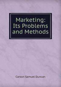 Marketing: Its Problems and Methods