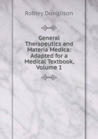 General Therapeutics and Materia Medica: Adapted for a Medical Textbook, Volume 1