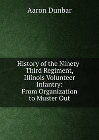 History of the Ninety-Third Regiment, Illinois Volunteer Infantry: From Organization to Muster Out