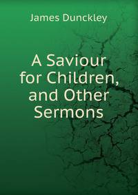 A Saviour for Children, and Other Sermons