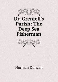 Dr. Grenfell's Parish: The Deep Sea Fisherman
