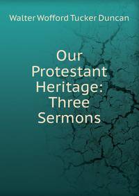 Our Protestant Heritage: Three Sermons