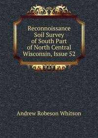 Reconnoissance Soil Survey of South Part of North Central Wisconsin, Issue 52