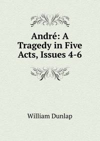 Andre: A Tragedy in Five Acts, Issues 4-6