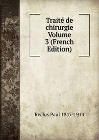 Traite de chirurgie Volume 3 (French Edition)