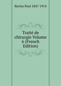 Traite de chirurgie Volume 6 (French Edition)