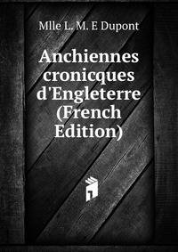 Anchiennes cronicques d'Engleterre (French Edition)