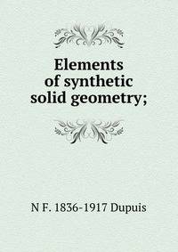 Elements of synthetic solid geometry;
