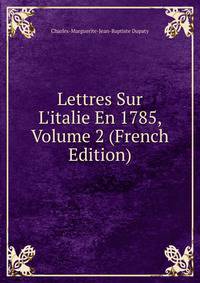 Lettres Sur L'italie En 1785, Volume 2 (French Edition)