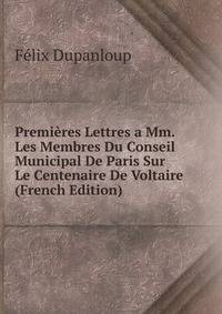 Premieres Lettres a Mm. Les Membres Du Conseil Municipal De Paris Sur Le Centenaire De Voltaire (French Edition)