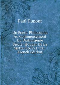 Un Poete-Philosophe Au Commencement Du Dixhuitieme Siecle: Houdar De La Motte (1672-1731) . (French Edition)