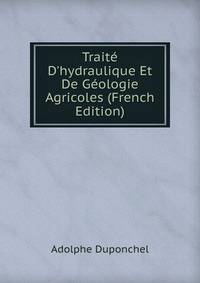 Trait? D'hydraulique Et De G?ologie Agricoles (French Edition)