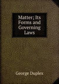 Matter; Its Forms and Governing Laws