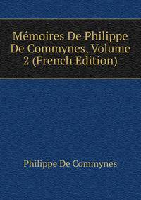 Memoires De Philippe De Commynes, Volume 2 (French Edition)