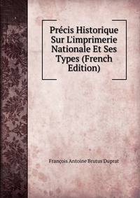 Pr?cis Historique Sur L'imprimerie Nationale Et Ses Types (French Edition)