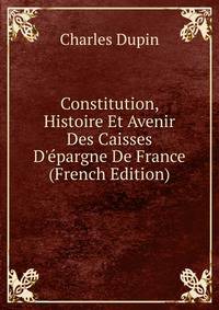 Constitution, Histoire Et Avenir Des Caisses D'?pargne De France (French Edition)
