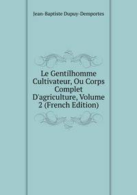 Le Gentilhomme Cultivateur, Ou Corps Complet D'agriculture, Volume 2 (French Edition)