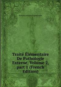 Traite Elementaire De Pathologie Externe, Volume 2, part 1 (French Edition)