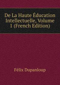 De La Haute Education Intellectuelle, Volume 1 (French Edition)