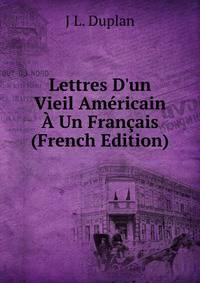 Lettres D'un Vieil Am?ricain ? Un Fran?ais (French Edition)