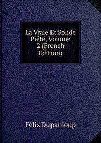 La Vraie Et Solide Piete, Volume 2 (French Edition)