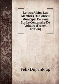 Lettres A Mm. Les Membres Du Conseil Municipal De Paris Sur Le Centenaire De Voltaire (French Edition)