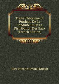 Traite Theorique Et Pratique De La Conduite Et De La Distribution Des Eaux (French Edition)