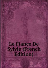 Le Fiance De Sylvie (French Edition)