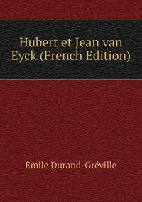 Hubert et Jean van Eyck (French Edition)