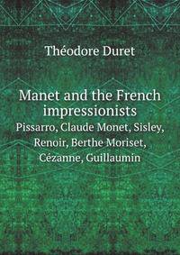 Manet and the French impressionists. Pissarro, Claude Monet, Sisley, Renoir, Berthe Moriset, Czanne, Guillaumin