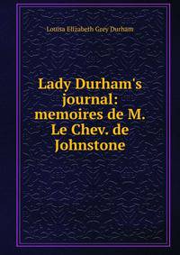 Lady Durham's journal: memoires de M.Le Chev. de Johnstone