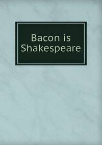 Bacon is Shakespeare