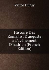Histoire Des Romains: D'auguste a L'av?nement D'hadrien (French Edition)