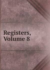 Registers, Volume 8