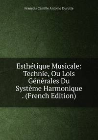 Esthetique Musicale: Technie, Ou Lois Generales Du Systeme Harmonique . (French Edition)