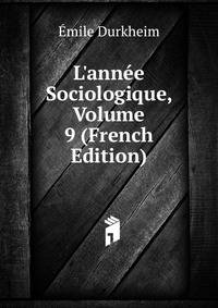 L'ann?e Sociologique, Volume 9 (French Edition)