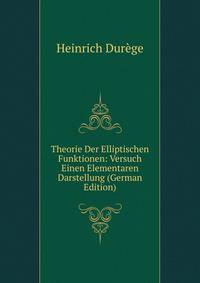 Theorie Der Elliptischen Funktionen: Versuch Einen Elementaren Darstellung (German Edition)