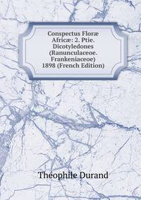 Conspectus Flor? Afric?: 2. Ptie. Dicotyledones (Ranunculaceoe. Frankeniaceoe) 1898 (French Edition)
