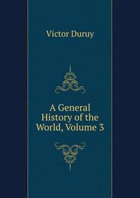 A General History of the World, Volume 3