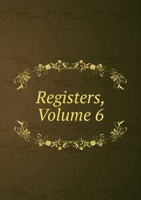Registers, Volume 6