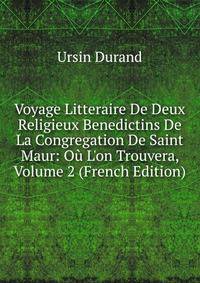 Voyage Litteraire De Deux Religieux Benedictins De La Congregation De Saint Maur: O? L'on Trouvera, Volume 2 (French Edition)